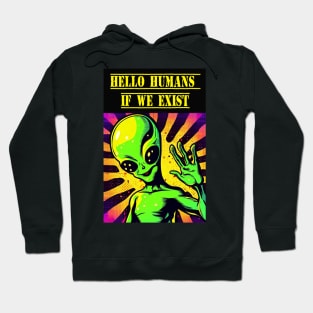 Hello Humans. If we exist Hoodie